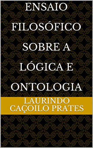 Capa do livro: Ensaio Filosófico Sobre A Lógica e Ontologia - Ler Online pdf