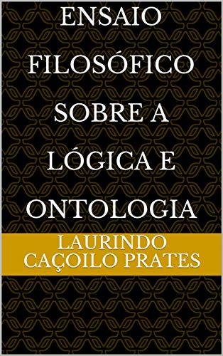 Livro PDF: Ensaio Filosófico Sobre A Lógica e Ontologia