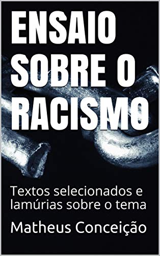 Livro PDF ENSAIO SOBRE O RACISMO: Textos selecionados e lamúrias sobre o tema