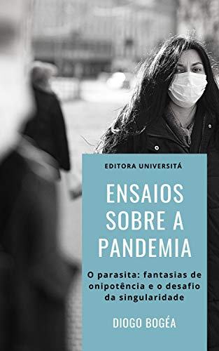 Capa do livro: Ensaios sobre a Pandemia: O parasita: fantasias de onipotência e o desafio da singularidade - Ler Online pdf