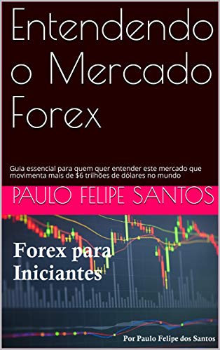 Livro PDF: Entendendo o Mercado Forex: O Guia essencial para quem quer entender este mercado que movimenta mais de $6 trilhões de dólares no mundo