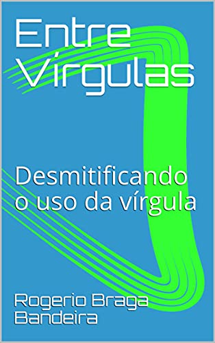 Livro PDF: Entre Vírgulas: Desmitificando o uso da vírgula