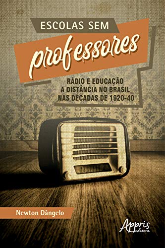 Capa do livro: Escolas sem Professores: Rádio e Educação a Distância no Brasil nas Décadas de 1920-40 - Ler Online pdf