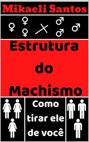 Capa do livro: Estrutura do Machismo: Como tirar ele de você - Ler Online pdf