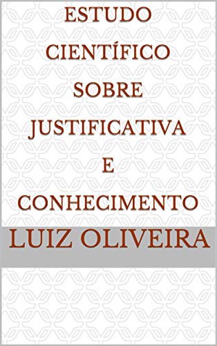 Livro PDF Estudo Científico Sobre Justificativa e Conhecimento