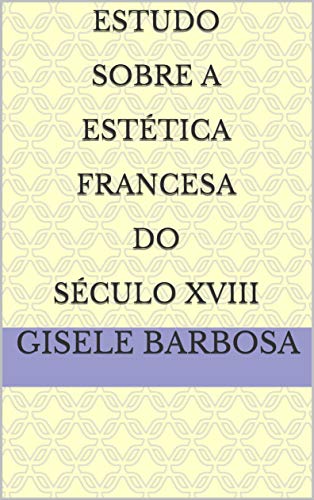 Capa do livro: Estudo Sobre A Estética Francesa do Século XVIII - Ler Online pdf