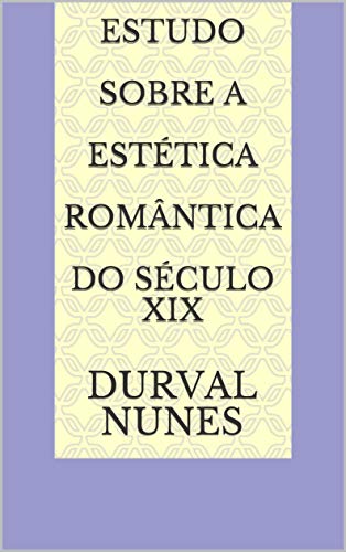 Livro PDF Estudo Sobre A Estética Romântica do Século XIX