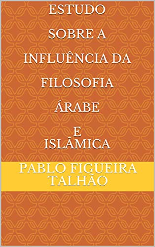 Livro PDF Estudo Sobre A Influência Da Filosofia Árabe E Islâmica
