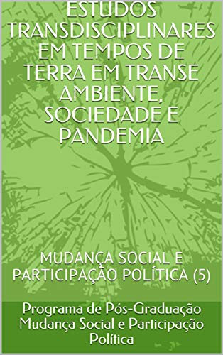 Livro PDF ESTUDOS TRANSDISCIPLINARES EM TEMPOS DE TERRA EM TRANSE AMBIENTE, SOCIEDADE E PANDEMIA: MUDANÇA SOCIAL E PARTICIPAÇÃO POLÍTICA (5)