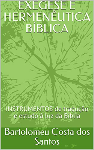 Capa do livro: EXEGESE E HERMENÊUTICA BÍBLICA: INSTRUMENTOS de tradução e estudo à luz da Bíblia - Ler Online pdf