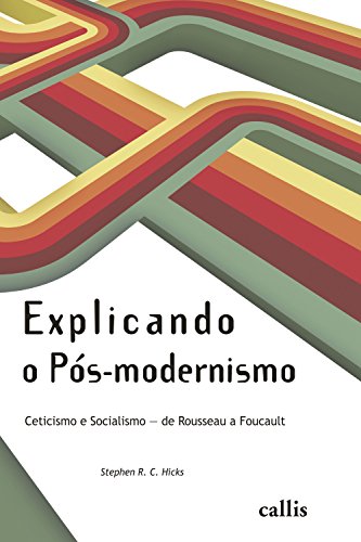 Livro PDF Explicando o Pós-modernismo: Ceticismo e socialismo – de Rouseau a Foucault