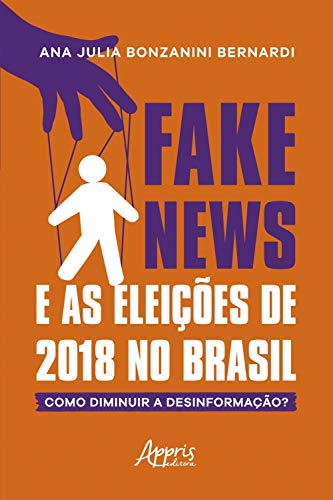 Livro PDF Fake News e as Eleições de 2018 no Brasil: Como Diminuir a Desinformação?