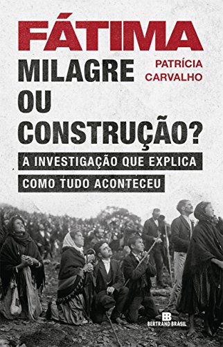 Capa do livro: Fátima: milagre ou construção?: A investigação que explica como tudo aconteceu - Ler Online pdf