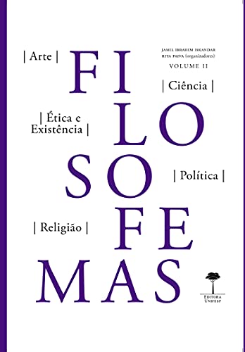 Livro PDF FILOSOFEMAS II: ARTE, CIÊNCIAS, ÉTICA E EXISTÊNCIA, POLÍTICA, RELIGIÃO