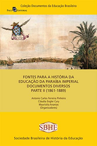 Livro PDF: Fontes para a história da educação da Paraíba imperial: documentos diversos (1861-1889) – parte II