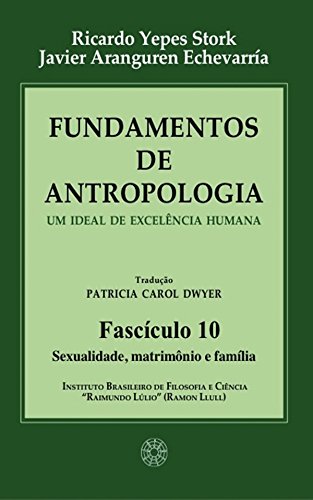 Livro PDF: Fundamentos de Antropologia – Fasciculo 10 – Sexualidade; matrimonio e familia – Um ideal de excelência humana