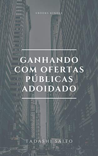 Livro PDF: GANHANDO COM OFERTAS PÚBLICAS ADOIDADO: A ESTRATÉGIA QUE VOCÊ PAGA R$ 3.000,00 PARA APRENDER