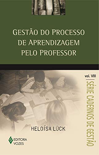 Livro PDF: Gestão do processo de aprendizagem pelo professor Vol. VIII (Cadernos de Gestão)