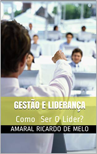 Livro PDF GESTÃO E LIDERANÇA: Aprenda a ser O Líder