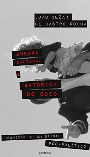 Capa do livro: Guerra cultural e retórica do ódio: crônicas de um Brasil pós-político - Ler Online pdf