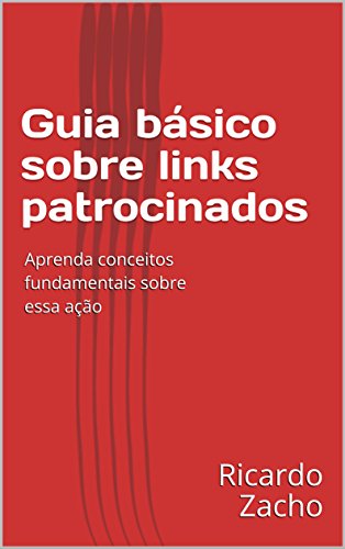 Livro PDF Guia básico sobre links patrocinados: Aprenda conceitos fundamentais sobre essa ação