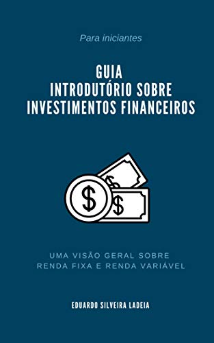 Capa do livro: Guia introdutório sobre investimentos: Uma visão geral sobre renda fixa e renda variável - Ler Online pdf