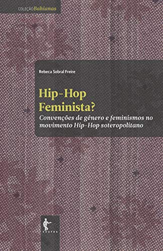 Capa do livro: Hip-hop feminista? Convenções de gênero e feminismos no movimento Hip-hop soteropolitano - Ler Online pdf