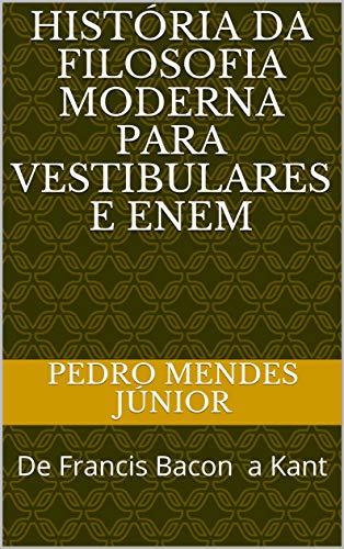 Livro PDF História da Filosofia Moderna para vestibulares e Enem: De Francis Bacon a Kant