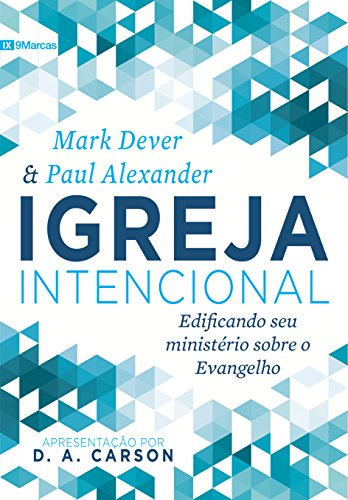 Capa do livro: Igreja intencional: edificando seu ministério sobre o Evangelho - Ler Online pdf