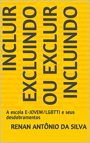 Capa do livro: INCLUIR EXCLUINDO OU EXCLUIR INCLUINDO: A escola E-JOVEM/LGBTTI e seus desdobramentos (1) - Ler Online pdf