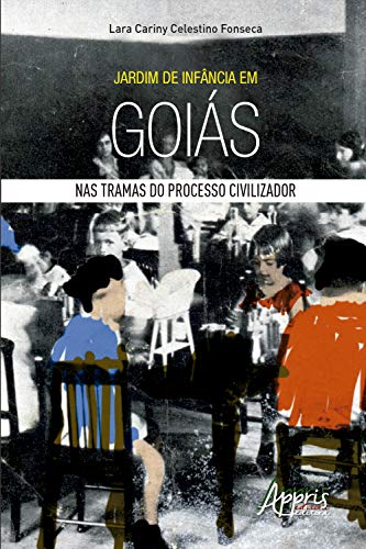 Capa do livro: Jardim de Infância em Goiás: Nas Tramas do Processo Civilizador - Ler Online pdf