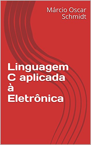 Capa do livro: Linguagem C aplicada à Eletrônica - Ler Online pdf