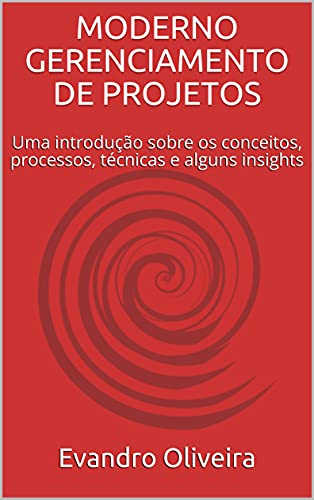 Livro PDF MODERNO GERENCIAMENTO DE PROJETOS: Uma introdução sobre os conceitos, processos, técnicas e alguns insights