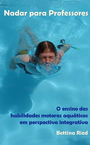 Livro PDF Nadar para Professores: O ensino das habilidades motoras aquáticas em perspectiva integrativa