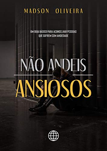 Livro PDF Não Andeis Ansiosos: Um guia básico para aconselhar pessoas que sofrem com ansiedade