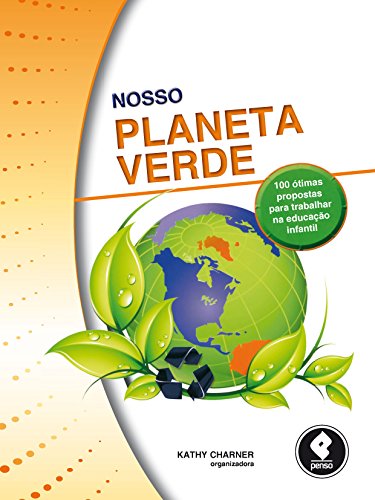 Livro PDF Nosso Planeta Verde: 100 Ótimas Propostas para Trabalhar na Educação Infantil