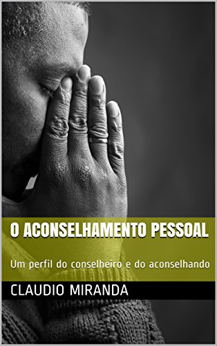 Capa do livro: O Aconselhamento Pessoal: Um perfil do conselheiro e do aconselhando - Ler Online pdf