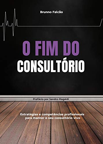 Capa do livro: O fim do consultório: Estratégias e competências profissionais para manter seu consultório vivo. - Ler Online pdf