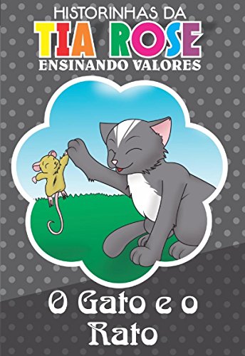 Livro PDF O Gato e o Rato – Historinhas da Tia Rose: Ensinando Valores