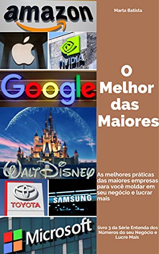 Livro PDF O MELHOR DAS MAIORES: AS MELHORES PRÁTICAS DAS MAIORES EMPRESAS PARA VOCÊ MOLDAR NO SEU NEGÓCIO E LUCRAR MAIS (ENTENDA OS NÚMEROS DO SEU NEGÓCIO E LUCRE MAIS)