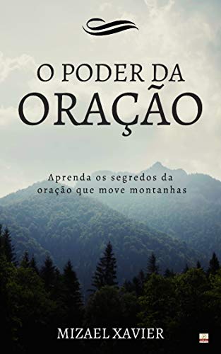 Livro PDF O PODER DA ORAÇÃO: Aprenda os segredos da oração que move montanhas