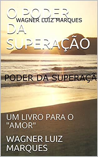 Livro PDF O PODER DA SUPERAÇÃO: UM LIVRO PARA O “AMOR”