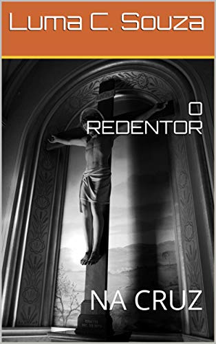 Livro PDF O REDENTOR : NA CRUZ (VERSOS DA FÉ Livro 2)