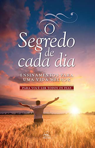 Capa do livro: O SEGREDO DE CADA DIA: ENSINAMENTOS PARA UMA VIDA MELHOR - Ler Online pdf