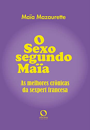 Livro PDF O sexo segundo Maia: As melhores crônicas da sexpert francesa