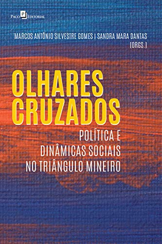 Livro PDF: OLHARES CRUZADOS: POLÍTICA E DINÂMICAS SOCIAIS NO TRIÂNGULO MINEIRO