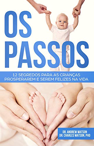 Capa do livro: Os Passos: 12 Segredos para as Crianças Prosperarem e Serem Felizes na Vida - Ler Online pdf