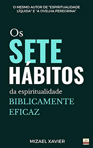 Livro PDF OS SETE HÁBITOS DA ESPIRITUALIDADE BIBLICAMENTE EFICAZ: Um estudo sobre 2 Pedro 1:3-7