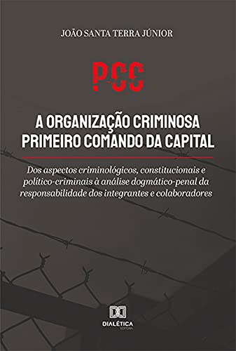 Livro PDF PCC a organização criminosa primeiro comando da capital: dos aspectos criminológicos, constitucionais e político-criminais à análise dogmático-penal da … dos integrantes e colaboradores