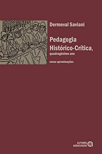 Capa do livro: Pedagogia histórico-crítica, quadragésimo ano: Novas aproximações - Ler Online pdf